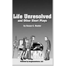 Life Unresolved and Other Short Plays
