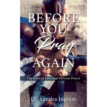 Before You Pray Again: The Keys of Effectual Fervent Prayer