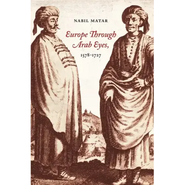 Europe Through Arab Eyes, 1578-1727