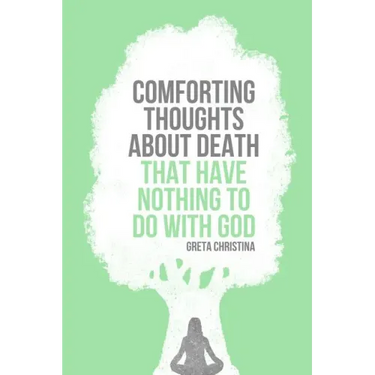 Comforting Thoughts about Death That Have Nothing to Do with God
