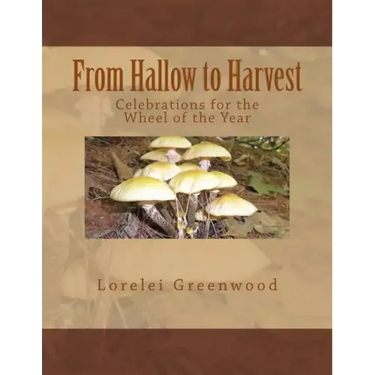 From Hallow to Harvest: Celebrations for the Wheel of the Year