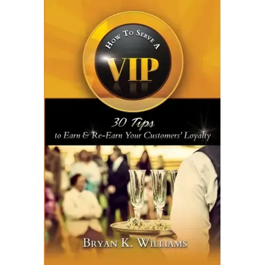How to Serve a VIP: 30 Tips to Earn & Re-Earn Your Customers' Loyalty