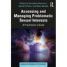 Assessing and Managing Problematic Sexual Interests: A Practitioner's Guide