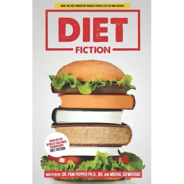 Diet Fiction: How the Diet Industry Makes People Fatter and Sicker