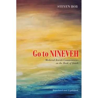 Go to Nineveh: Medieval Jewish Commentaries on the Book of Jonah, Translated and Explained