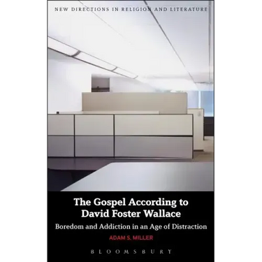 The Gospel According to David Foster Wallace: Boredom and Addiction in an Age of Distraction