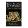 How To Buy Gold For Profit Without Money Or Experience