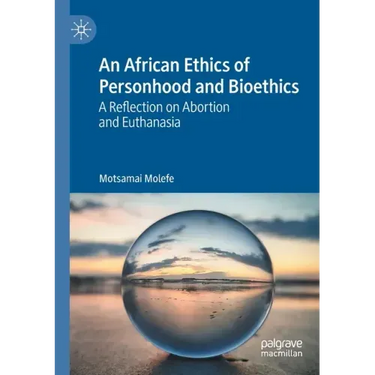 An African Ethics of Personhood and Bioethics: A Reflection on Abortion and Euthanasia