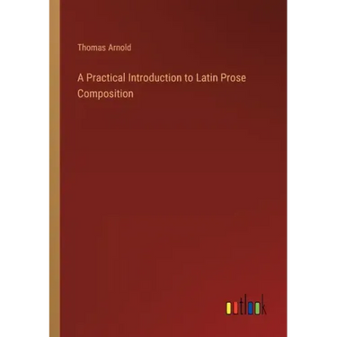 A Practical Introduction to Latin Prose Composition