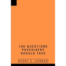 100 Questions Psychiatry Should Face