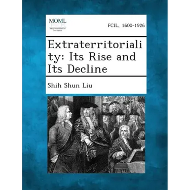 Extraterritoriality: Its Rise and Its Decline