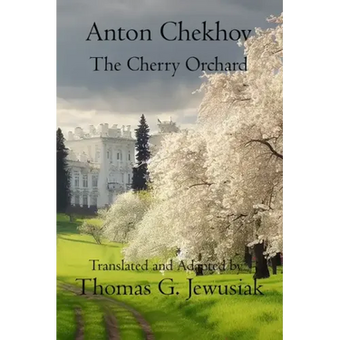 The Cherry Orchard by Anton ChekhovTranslated, Adapted, Edited and Annotated by