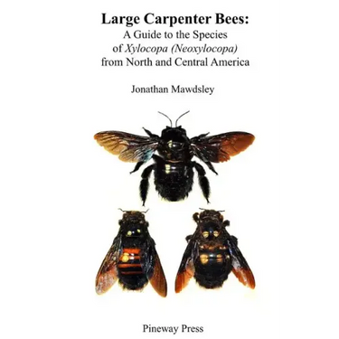 Large Carpenter Bees: A Guide to Species of Xylocopa (Neoxylocopa) from North and Central America