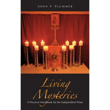 Living Mysteries: A Practical Handbook for the Independent Priest