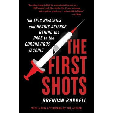 The First Shots: The Epic Rivalries and Heroic Science Behind the Race to the Coronavirus Vaccine