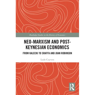 Neo-Marxism and Post-Keynesian Economics: From Kalecki to Sraffa and Joan Robinson