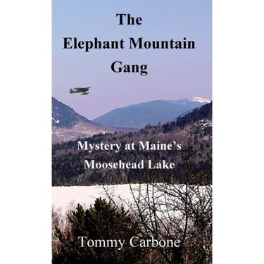 The Elephant Mountain Gang - Mystery at Maine's Moosehead Lake