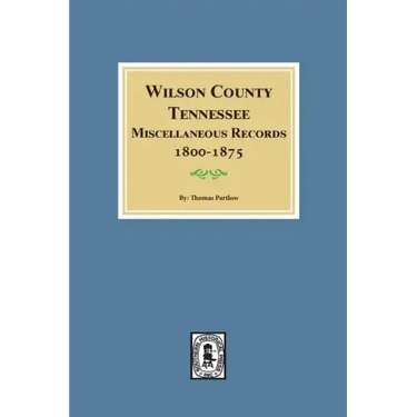 Wilson County, Tennessee Miscellaneous Records, 1800-1875.