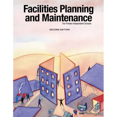 Facilities Planning and Maintenance for Private-Independent Schools: Second Edition