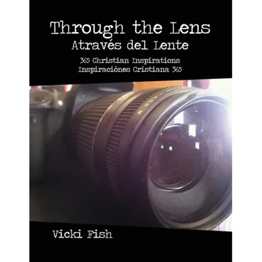 Through the Lens / Através del Lente: 365 Christian Inspirations / Inspiraciónes Cristiana 365