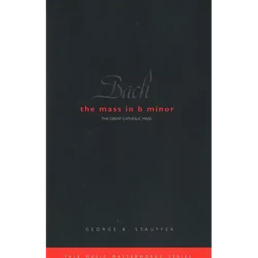 Bach: The Mass in B Minor: The Great Catholic Mass
