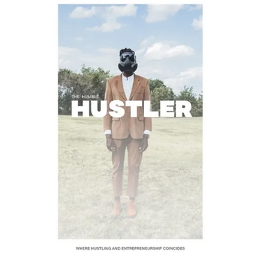 The Humble Hustler: Where Hustling and Entrepreneurship Coincide