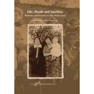 Life, Death and Sacrifice.: Women, Family and the Holocaust