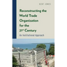 Reconstructing the World Trade Organization for the 21st Century: An Institutional Approach