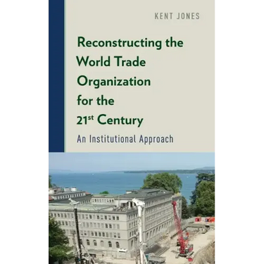 Reconstructing the World Trade Organization for the 21st Century: An Institutional Approach