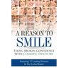 A Reason To Smile: Fixing Broken Confidence With Cosmetic Dentistry
