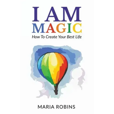 I AM Magic: How To Create Your Best Life