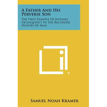 A Father And His Perverse Son: The First Example Of Juvenile Delinquency In The Recorded History Of Man