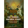 The Terror of Natural Right: Republicanism, the Cult of Nature, and the French Revolution