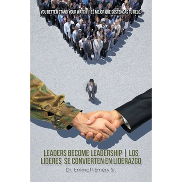 Leaders Become Leadership Los Líderes Se Convierten En Liderazgo: You Better Stand Your Watch Es Mejor Que Sostengas Tu Reloj