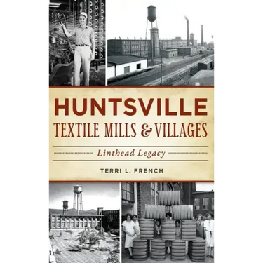 Huntsville Textile Mills & Villages: Linthead Legacy
