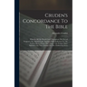 Cruden's Concordance To The Bible: Wherein All The Words Used Throughout The Sacred Scriptures Are Alphabetically Arranged With Reference To The Vario
