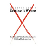 Getting It Wrong: How Black Public Intellectuals Are Failing Black America