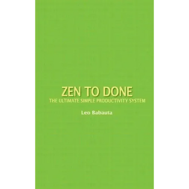 Zen to Done: The Ultimate Simple Productivity System