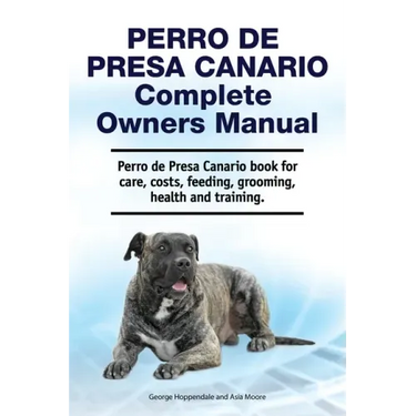 Perro de Presa Canario Complete Owners Manual. Perro de Presa Canario book for care, costs, feeding, grooming, health and training.