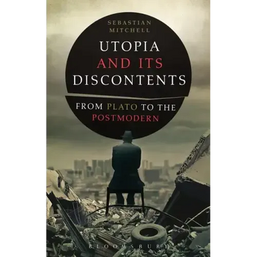 Utopia and Its Discontents: Plato to Atwood
