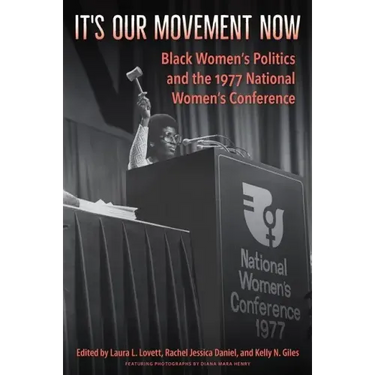 It's Our Movement Now: Black Women's Politics and the 1977 National Women's Conference