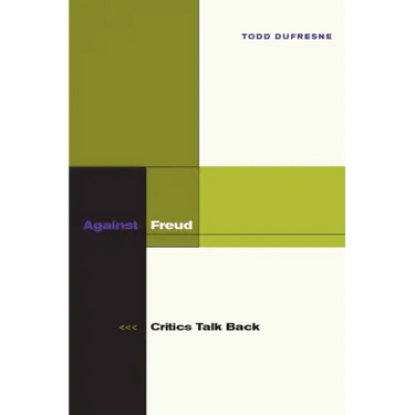 Against Freud: Critics Talk Back