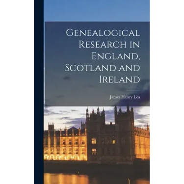 Genealogical Research in England, Scotland and Ireland
