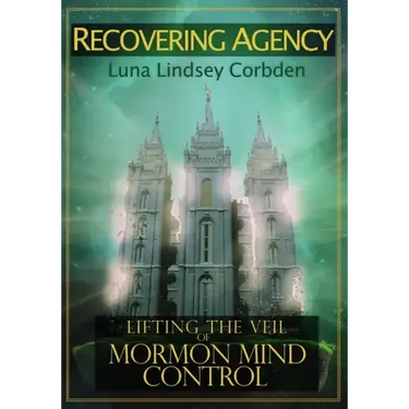 Recovering Agency: Lifting the Veil of Mormon Mind Control