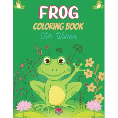 FROG Coloring Book For Women: Adult Stress Relief & Relaxation Frogs & Toads Coloring Book (Unique gift for Women)