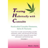 Treating Holistically with Cannabis: Handcrafted Cannabis Ointments, Salves, and Tinctures: Handcrafted Cannabis Ointments, Salves, and Tinctures