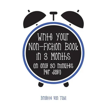 Write Your Non-Fiction Book in 3 Months: (in only 30 minutes per day!)
