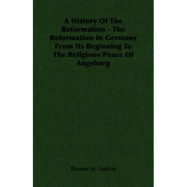 A History Of The Reformation - The Reformation In Germany From Its Beginning To The Religious Peace Of Augsburg