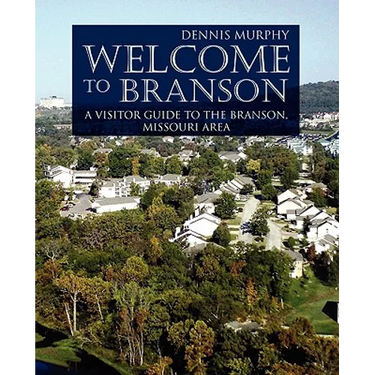 Welcome To Branson: A Visitor Guide to the Branson Area