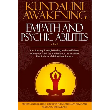 Kundalini Awakening, Empath and Psychic Abilities 2 in 1: Your Journey Through Healing and Mindfulness. Open your Third Eye and Enhance the Intuition.